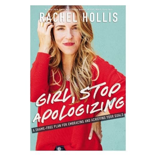 Girl, Stop Apologizing: A Shame-Free Plan for Embracing and Achieving Your Goals by Rachel Hollis